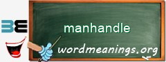 WordMeaning blackboard for manhandle